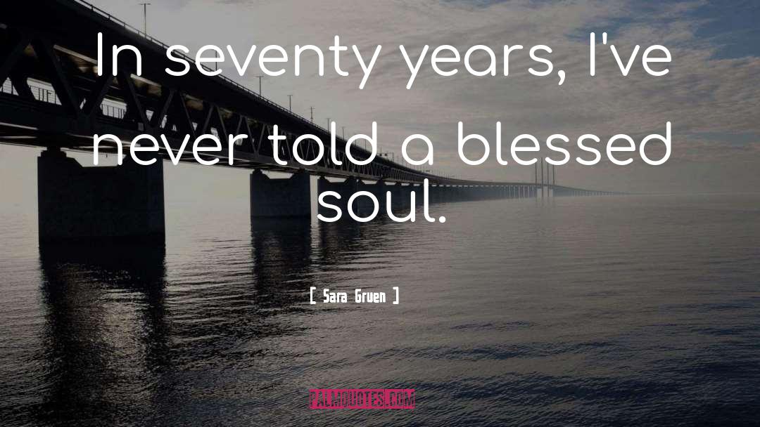 Sara Gruen Quotes: In seventy years, I've never