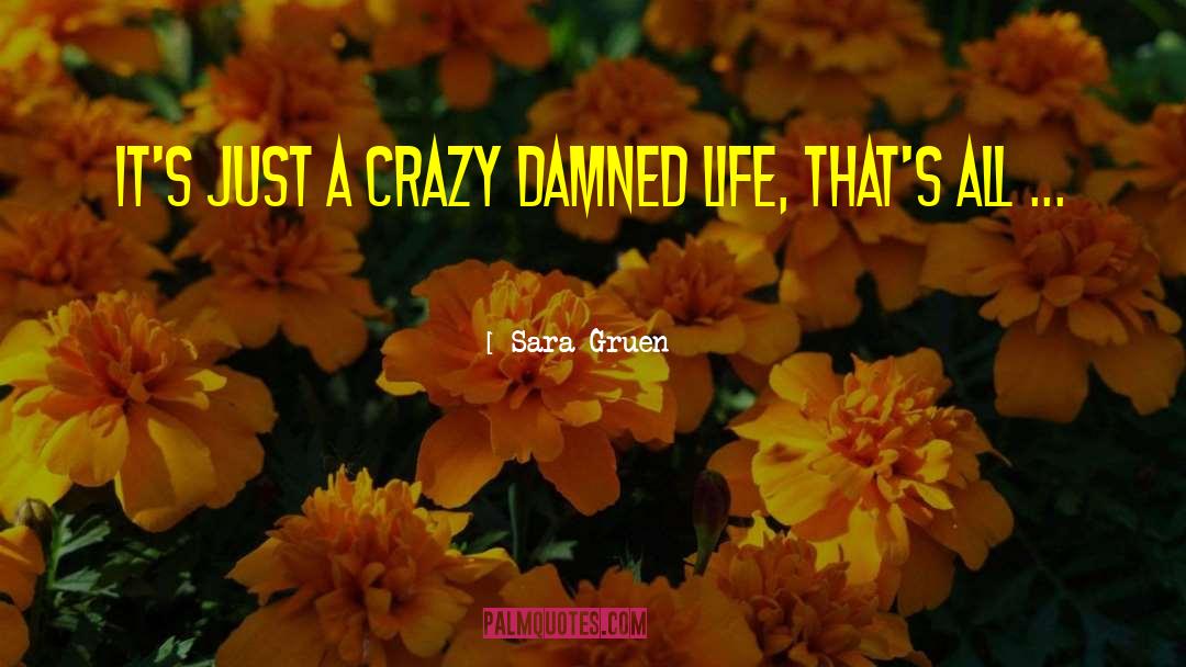 Sara Gruen Quotes: It's just a crazy damned