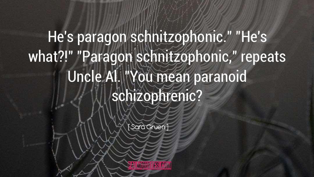Sara Gruen Quotes: He's paragon schnitzophonic.