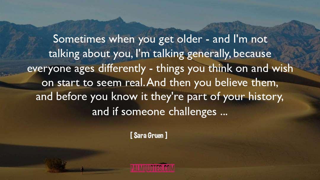 Sara Gruen Quotes: Sometimes when you get older