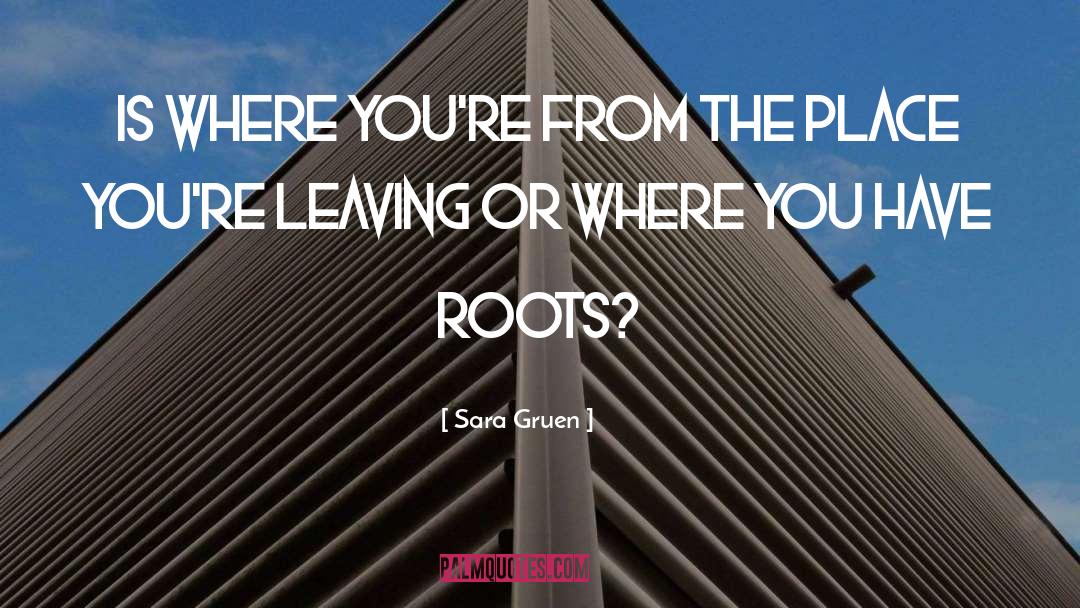 Sara Gruen Quotes: Is where you're from the