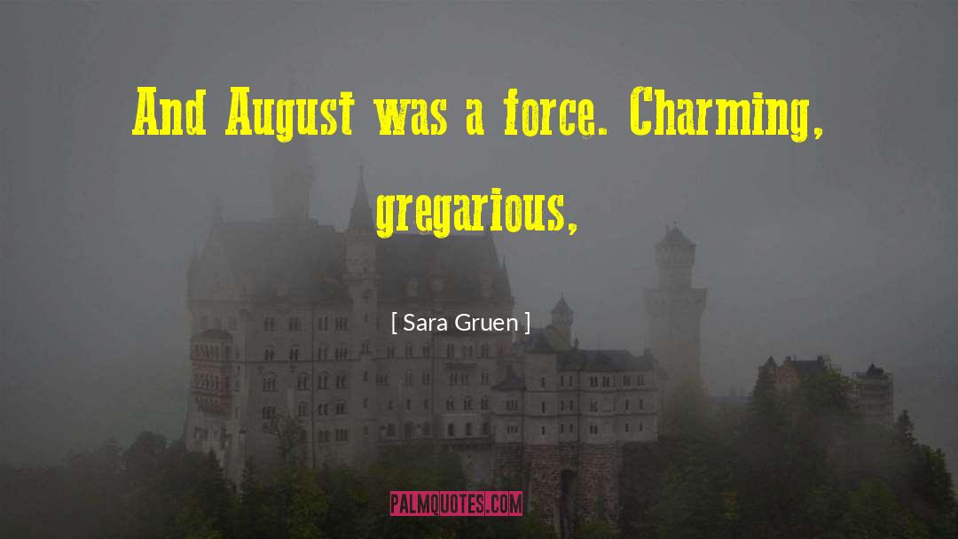 Sara Gruen Quotes: And August was a force.