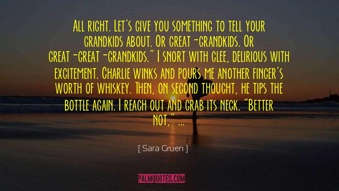 Sara Gruen Quotes: All right. Let's give you