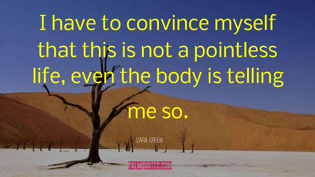 Sara Gruen Quotes: I have to convince myself