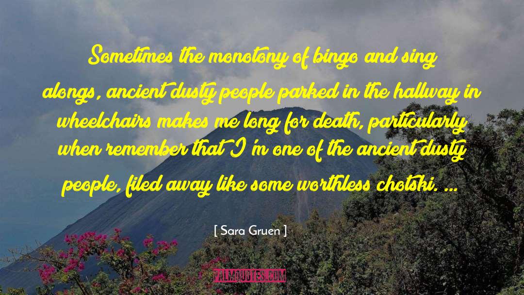 Sara Gruen Quotes: Sometimes the monotony of bingo