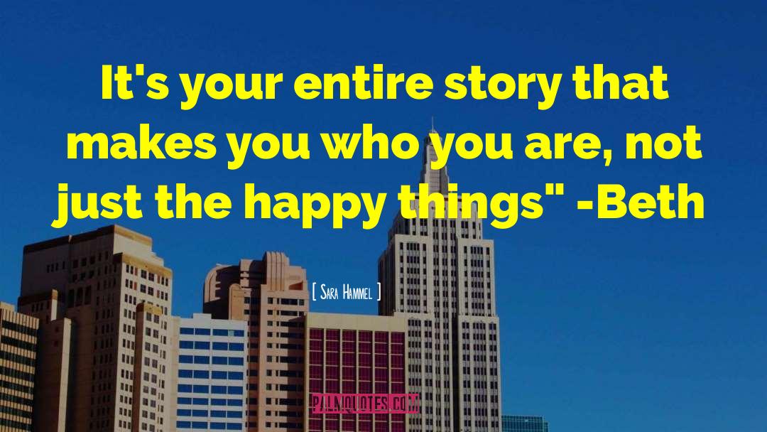 Sara Hammel Quotes: It's your entire story that
