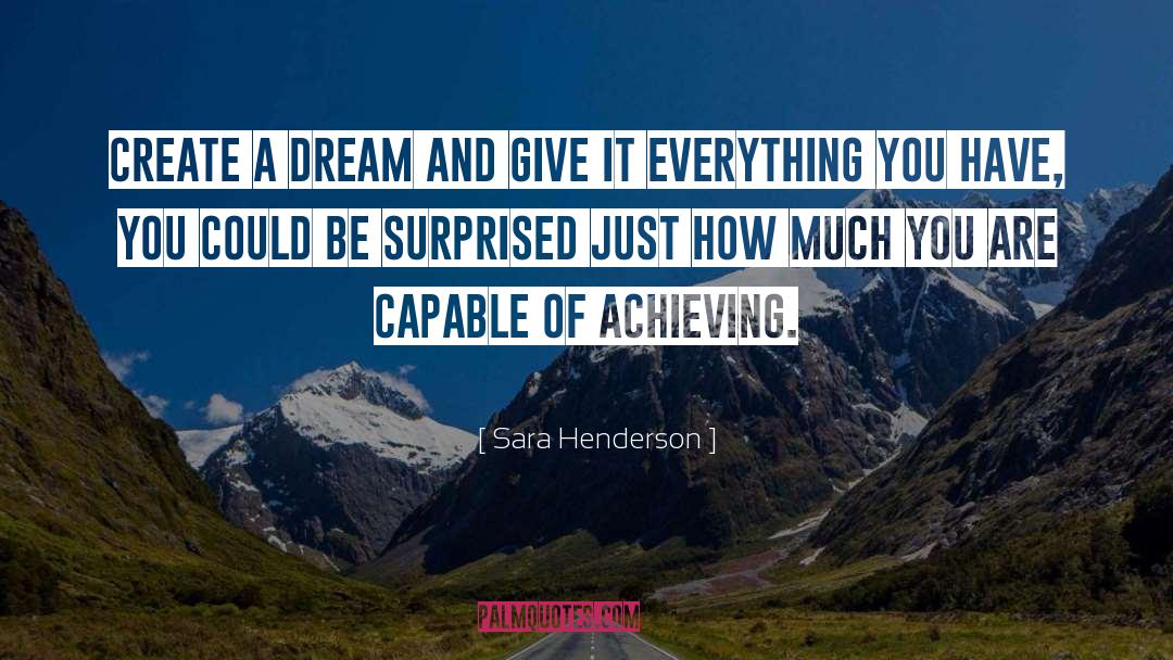 Sara Henderson Quotes: Create a dream and give