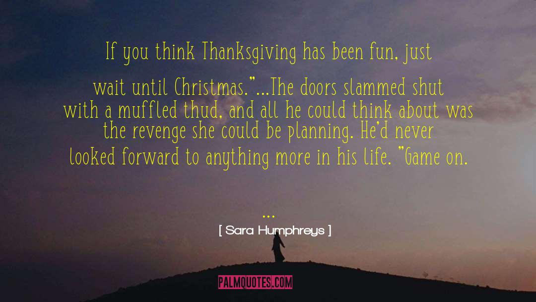 Sara Humphreys Quotes: If you think Thanksgiving has