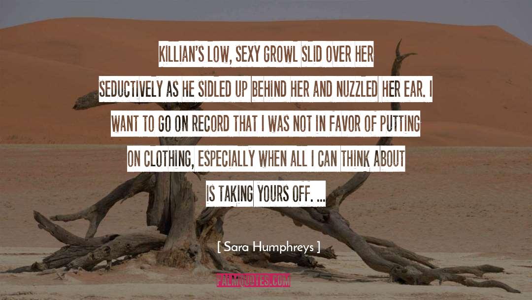 Sara Humphreys Quotes: Killian's low, sexy growl slid