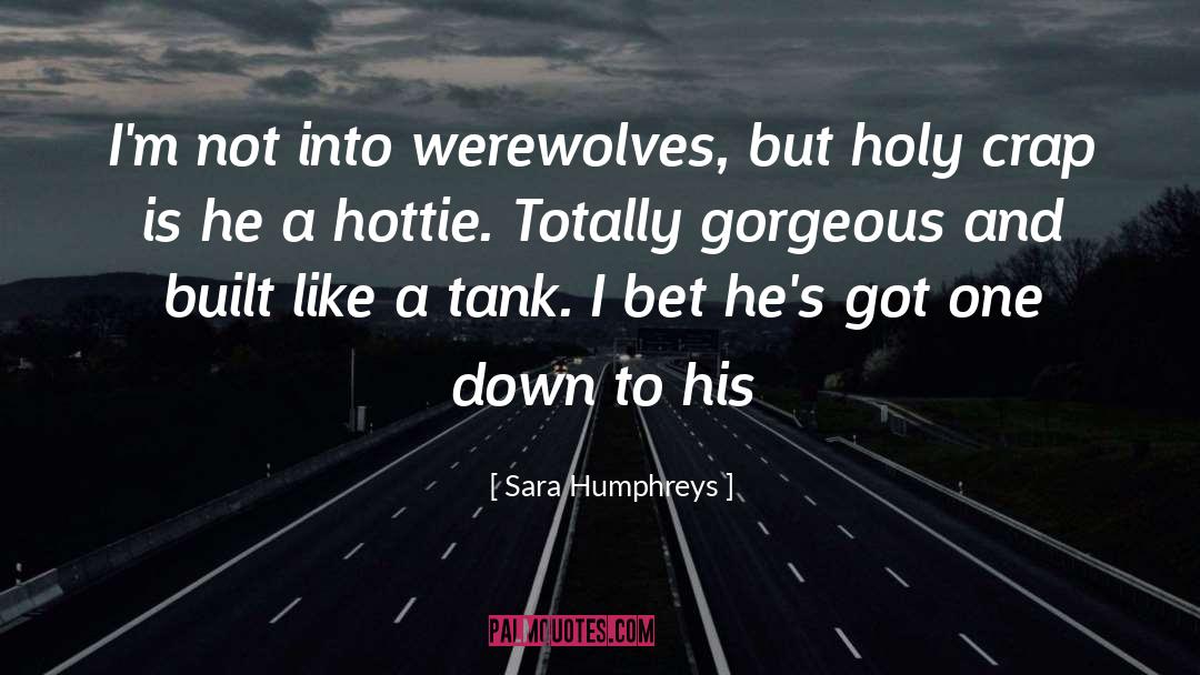 Sara Humphreys Quotes: I'm not into werewolves, but