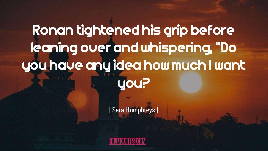 Sara Humphreys Quotes: Ronan tightened his grip before