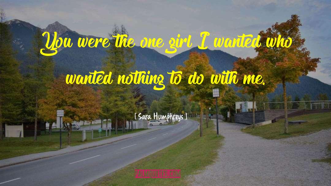 Sara Humphreys Quotes: You were the one girl