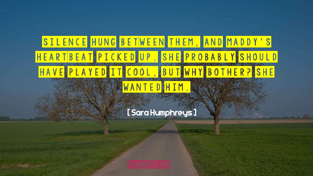 Sara Humphreys Quotes: Silence hung between them, and