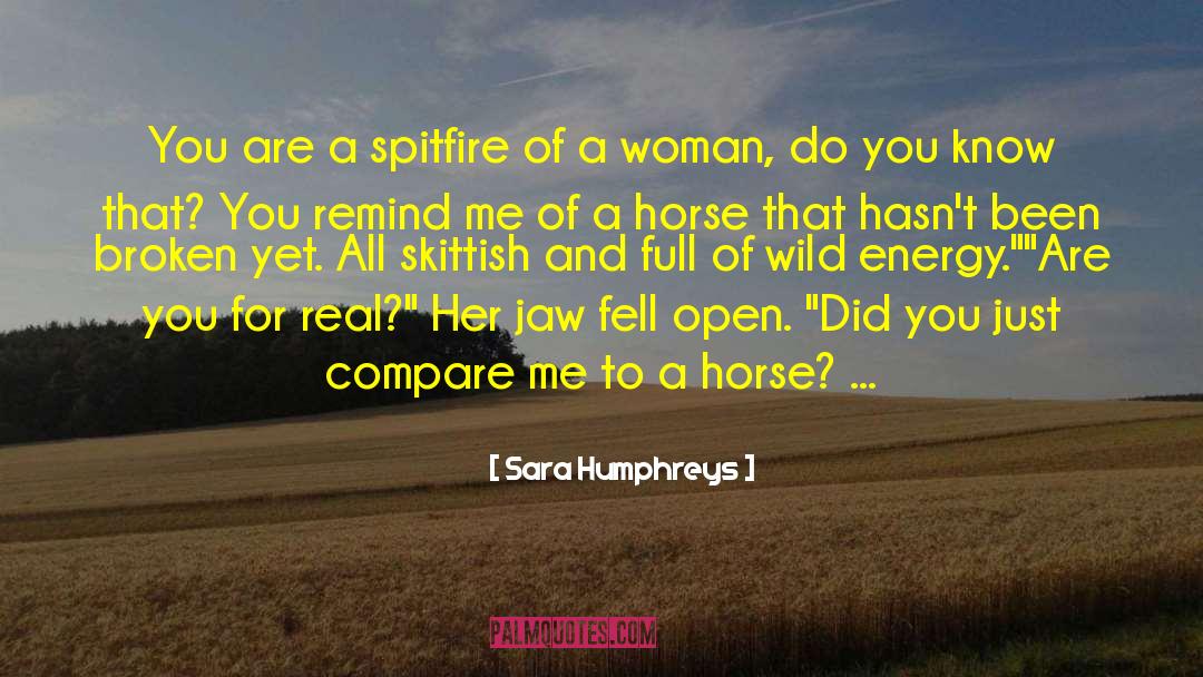 Sara Humphreys Quotes: You are a spitfire of