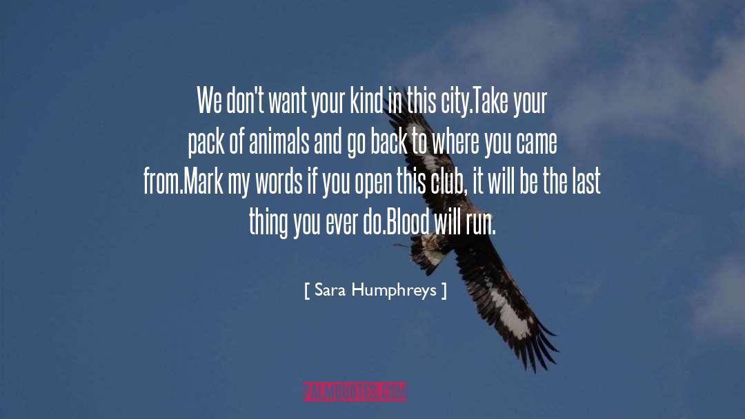 Sara Humphreys Quotes: We don't want your kind