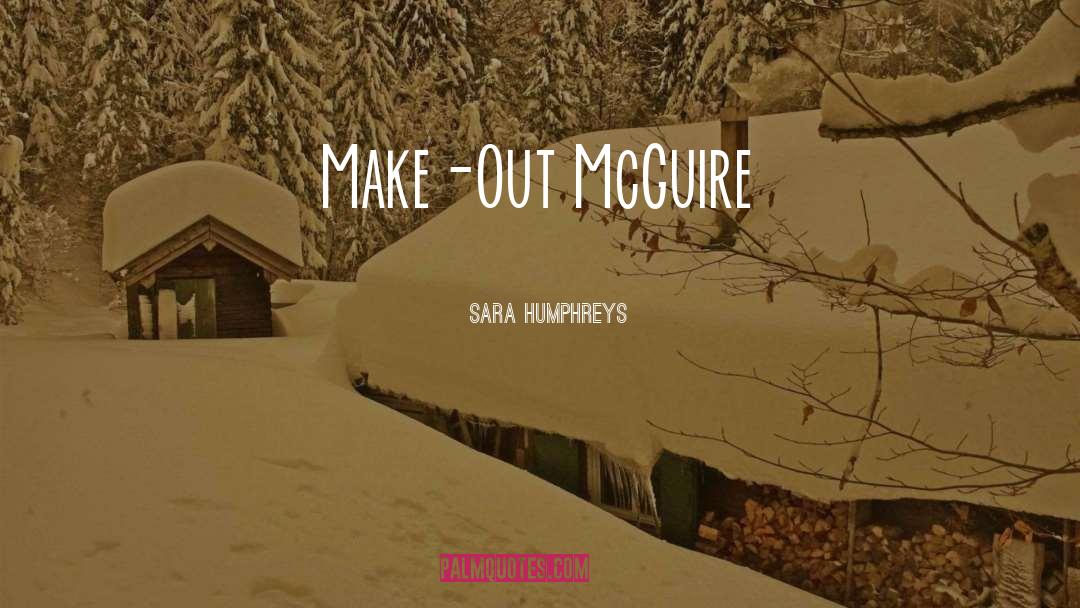 Sara Humphreys Quotes: Make-Out McGuire