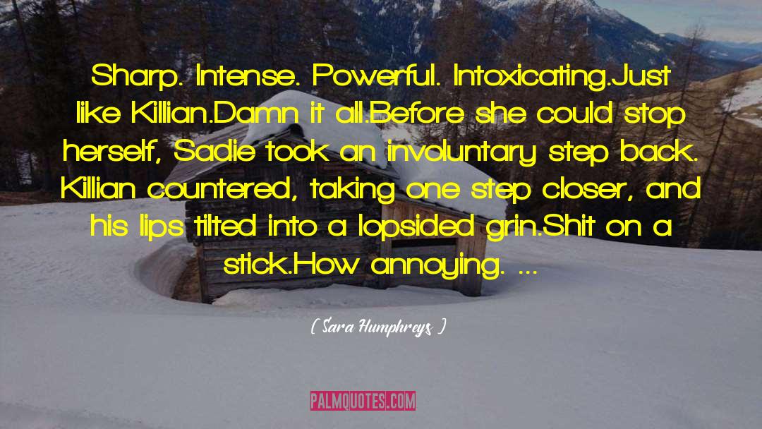 Sara Humphreys Quotes: Sharp. Intense. Powerful. Intoxicating.<br>Just like