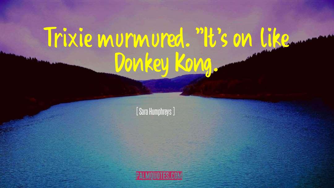 Sara Humphreys Quotes: Trixie murmured. 