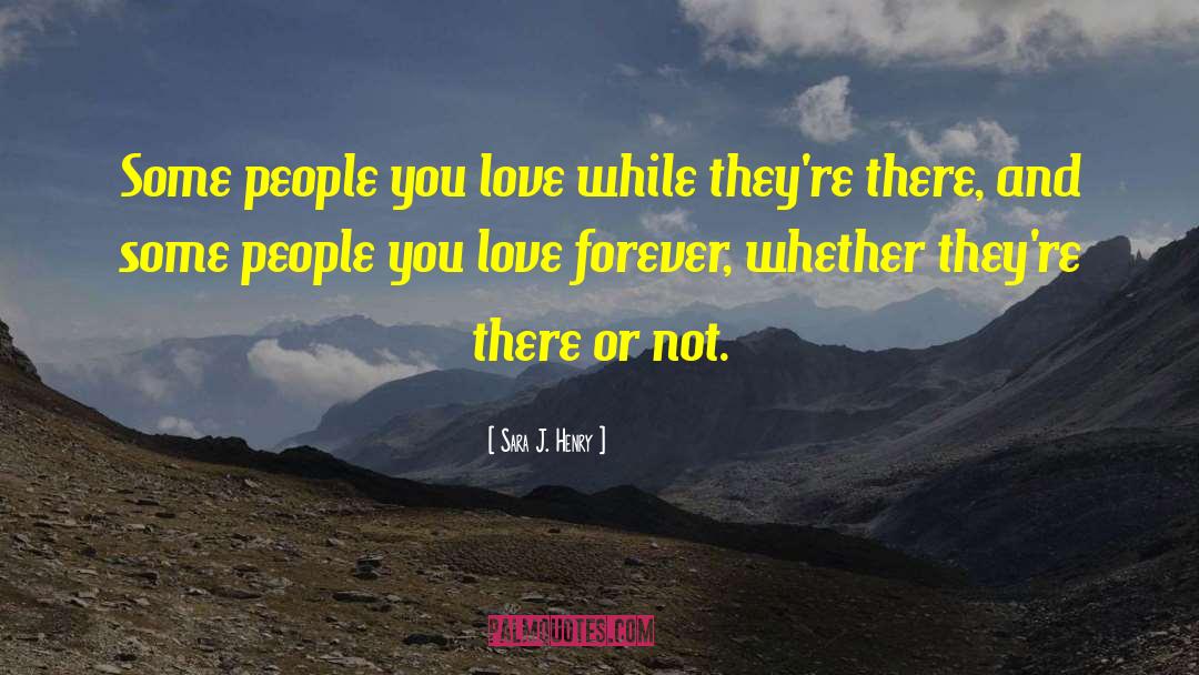 Sara J. Henry Quotes: Some people you love while