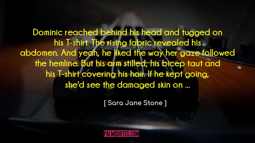 Sara Jane Stone Quotes: Dominic reached behind his head