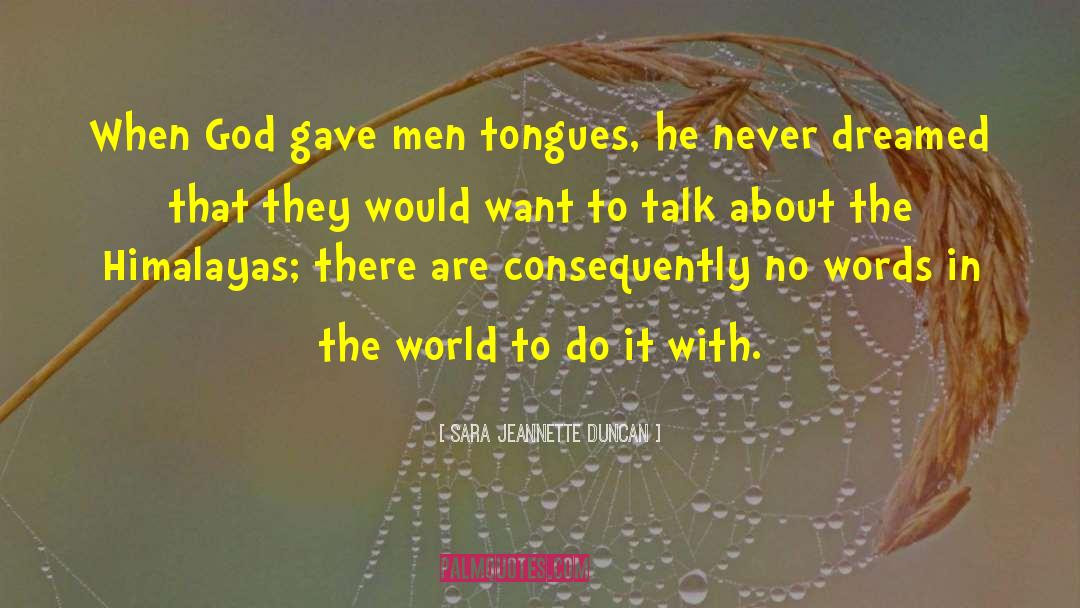 Sara Jeannette Duncan Quotes: When God gave men tongues,