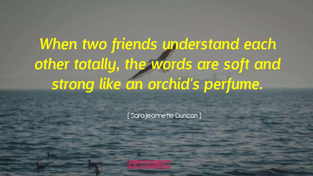Sara Jeannette Duncan Quotes: When two friends understand each