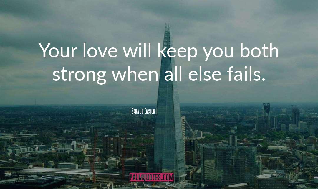 Sara Jo Easton Quotes: Your love will keep you