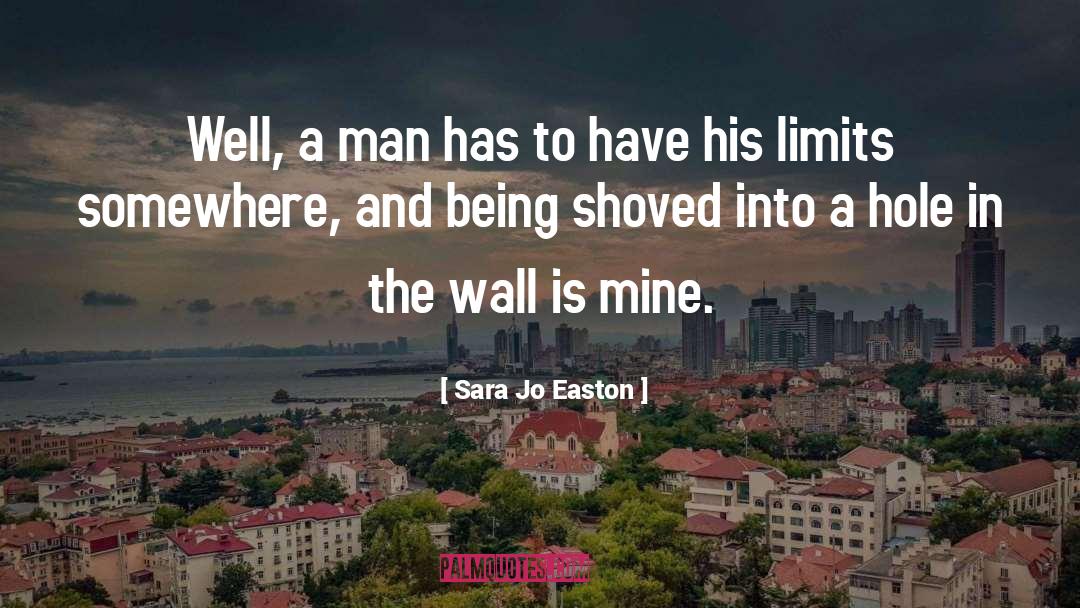 Sara Jo Easton Quotes: Well, a man has to