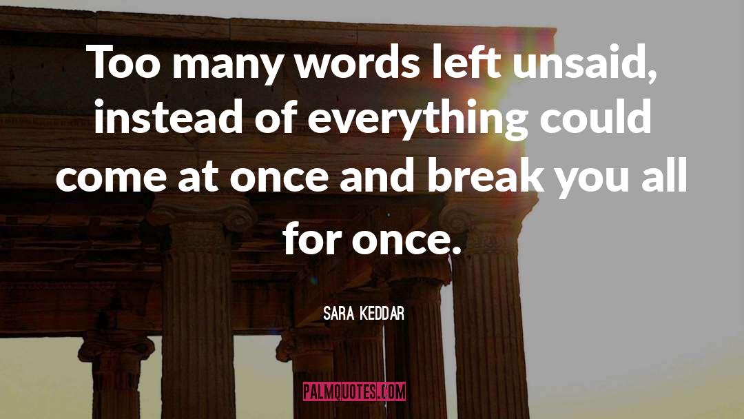 Sara Keddar Quotes: Too many words left unsaid,