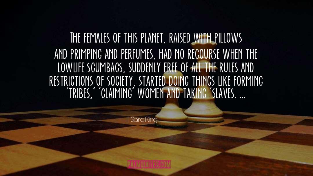Sara King Quotes: The females of this planet,