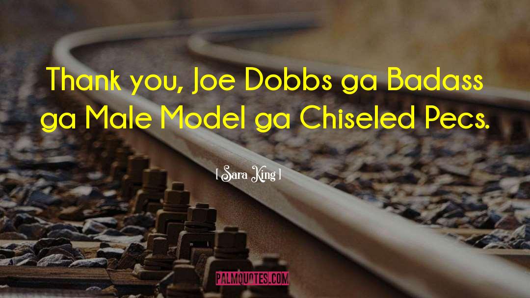 Sara King Quotes: Thank you, Joe Dobbs ga