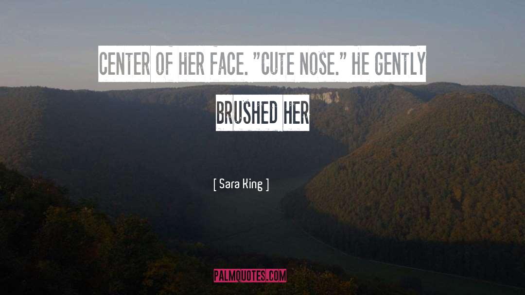 Sara King Quotes: center of her face. 