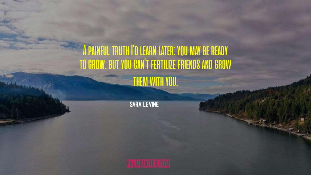 Sara Levine Quotes: A painful truth I'd learn