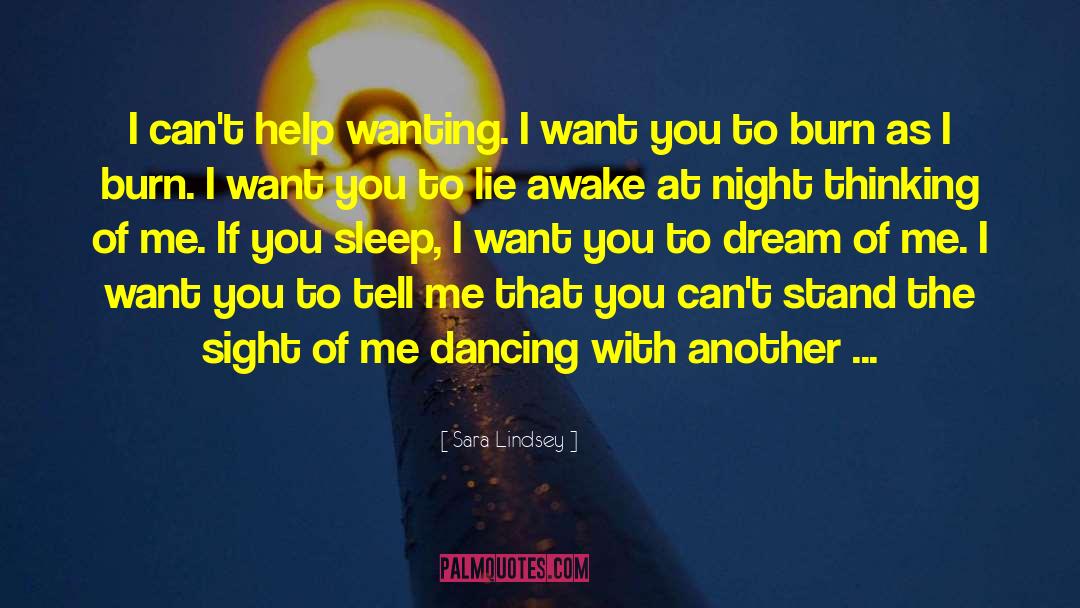 Sara Lindsey Quotes: I can't help wanting. I