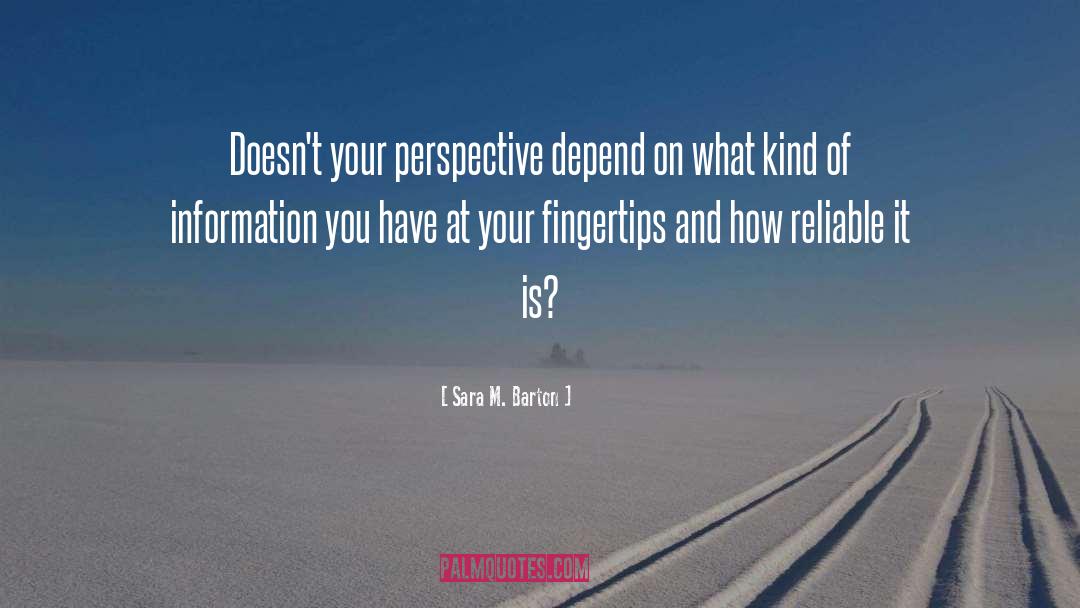 Sara M. Barton Quotes: Doesn't your perspective depend on