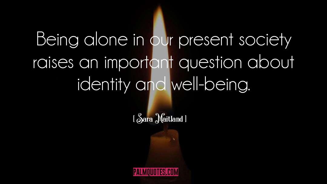 Sara Maitland Quotes: Being alone in our present