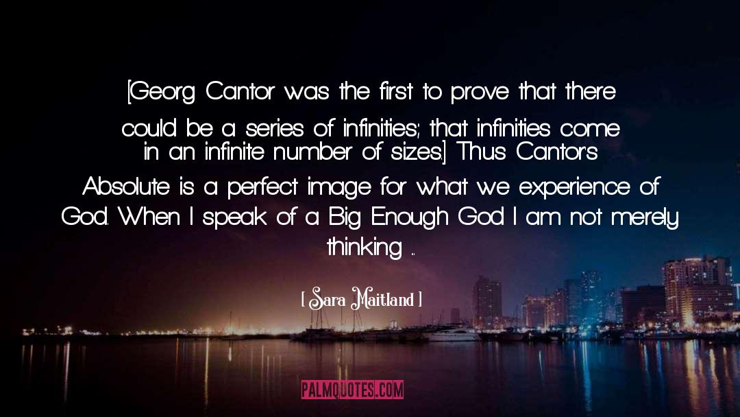 Sara Maitland Quotes: [Georg Cantor was the first