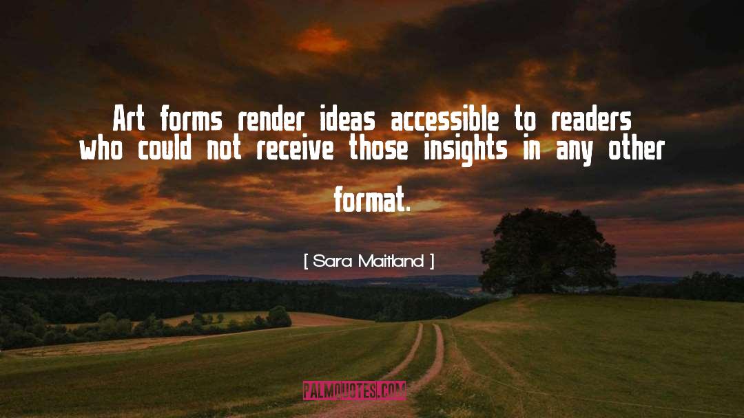 Sara Maitland Quotes: Art forms render ideas accessible