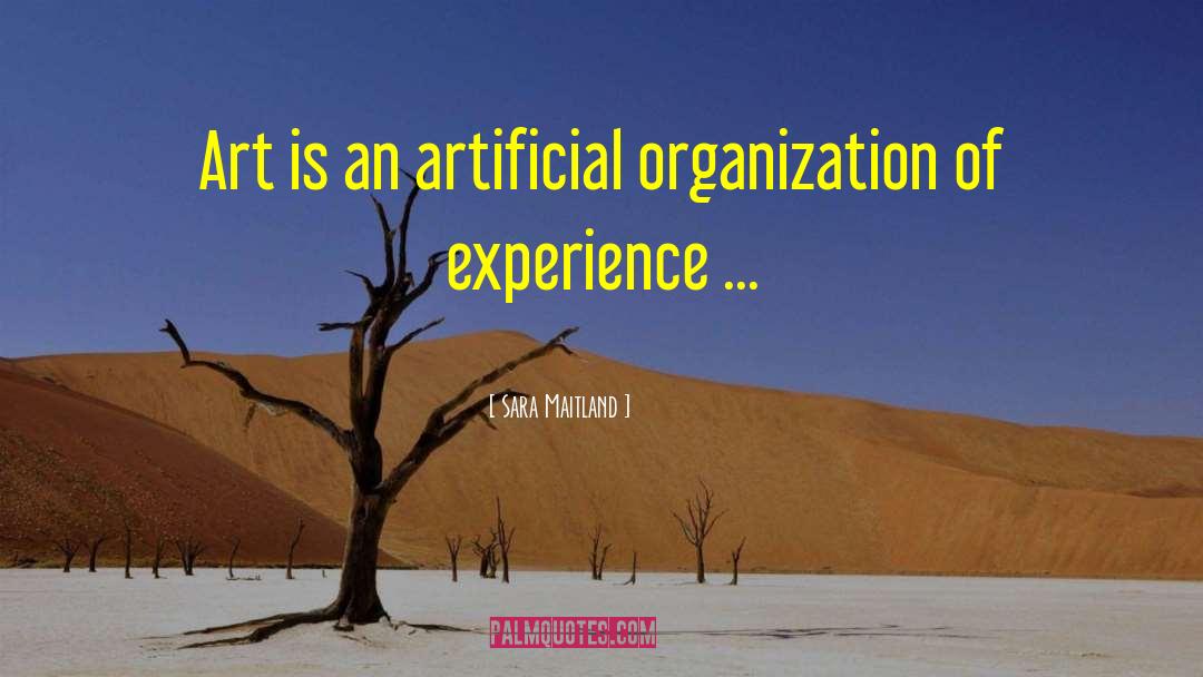 Sara Maitland Quotes: Art is an artificial organization