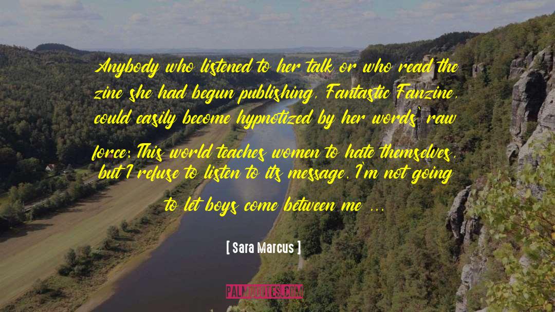 Sara Marcus Quotes: Anybody who listened to her
