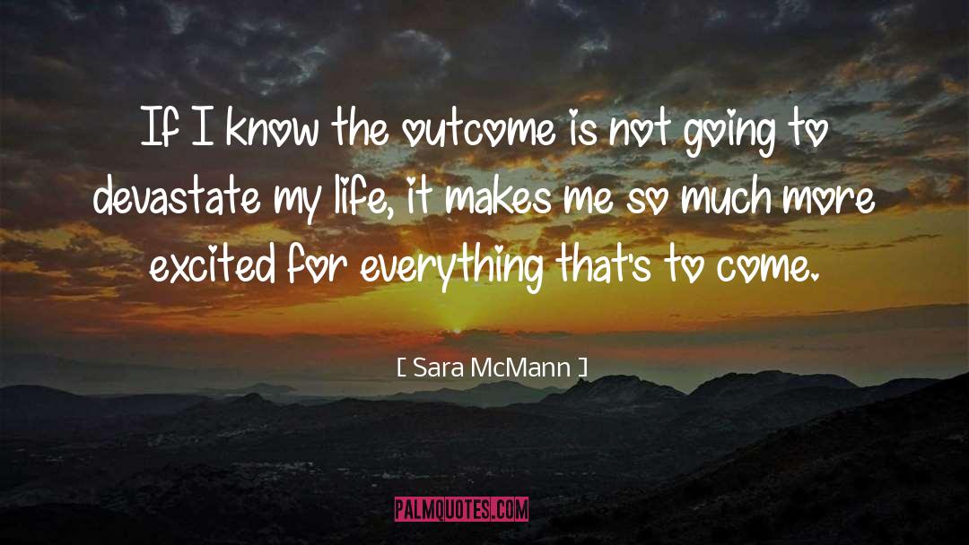 Sara McMann Quotes: If I know the outcome