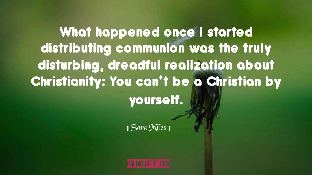 Sara Miles Quotes: What happened once I started