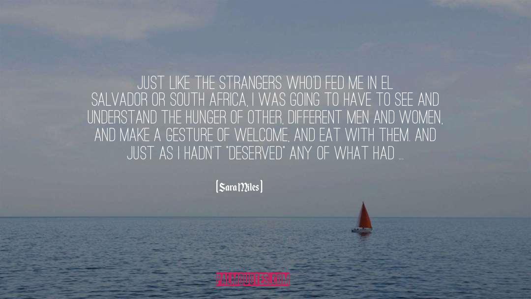 Sara Miles Quotes: Just like the strangers who'd