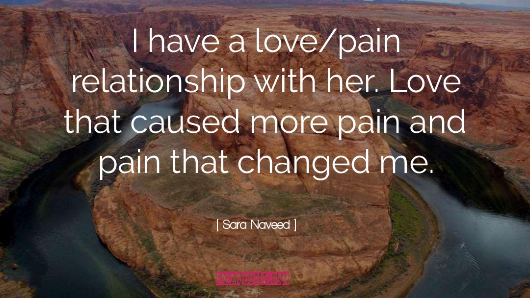 Sara Naveed Quotes: I have a love/pain relationship