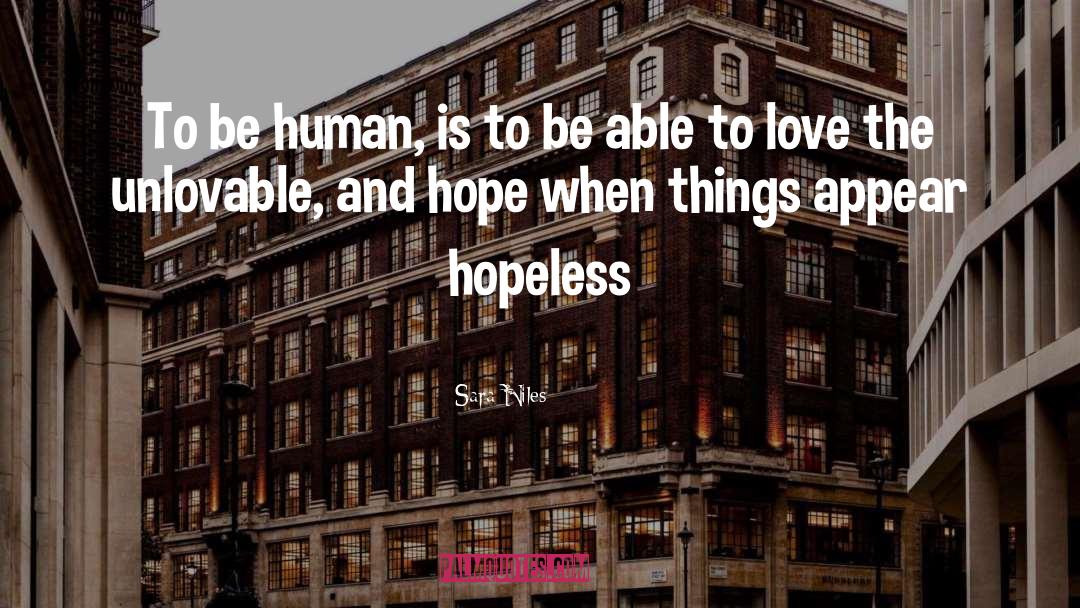 Sara Niles Quotes: To be human, is to