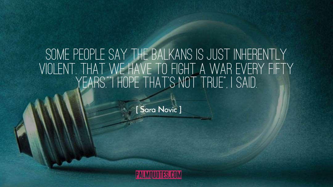 Sara Novic Quotes: Some people say the Balkans