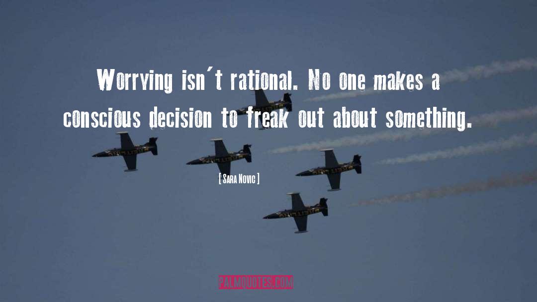 Sara Novic Quotes: Worrying isn't rational. No one