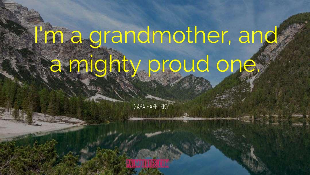 Sara Paretsky Quotes: I'm a grandmother, and a
