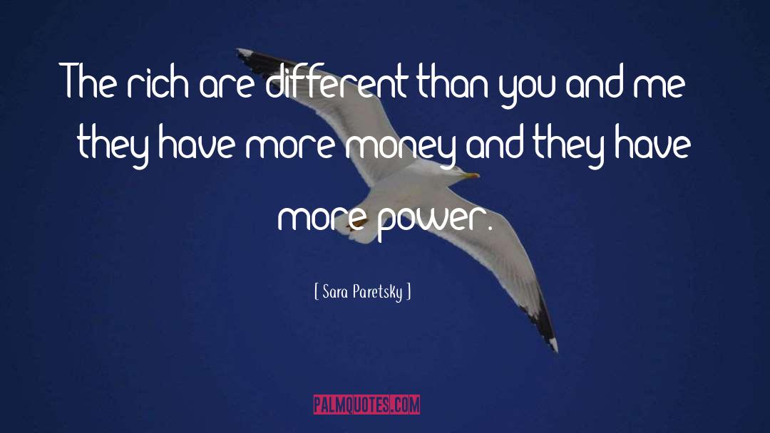 Sara Paretsky Quotes: The rich are different than