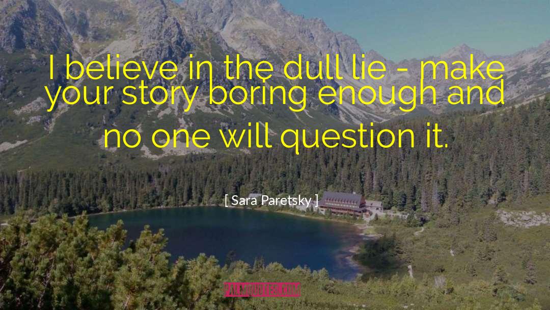 Sara Paretsky Quotes: I believe in the dull